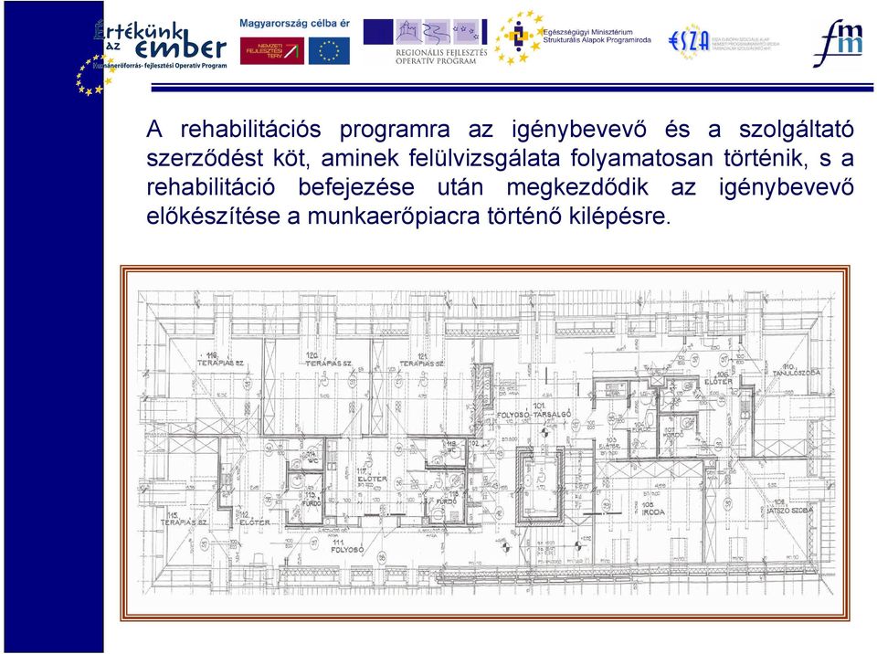 folyamatosan történik, s a rehabilitáció befejezése után