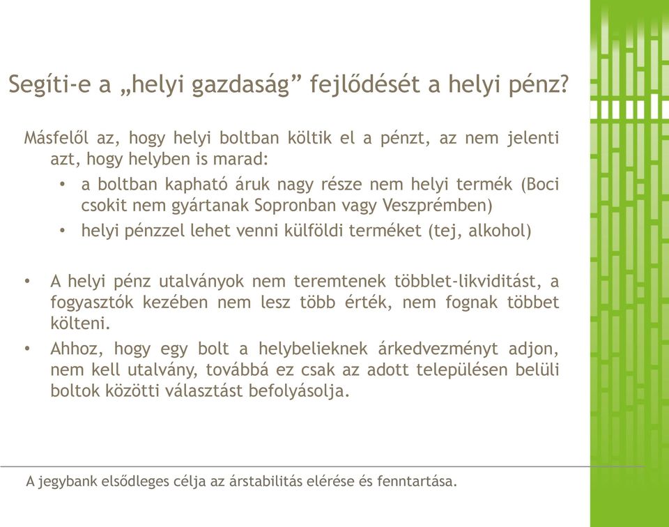 (Boci csokit nem gyártanak Sopronban vagy Veszprémben) helyi pénzzel lehet venni külföldi terméket (tej, alkohol) A helyi pénz utalványok nem