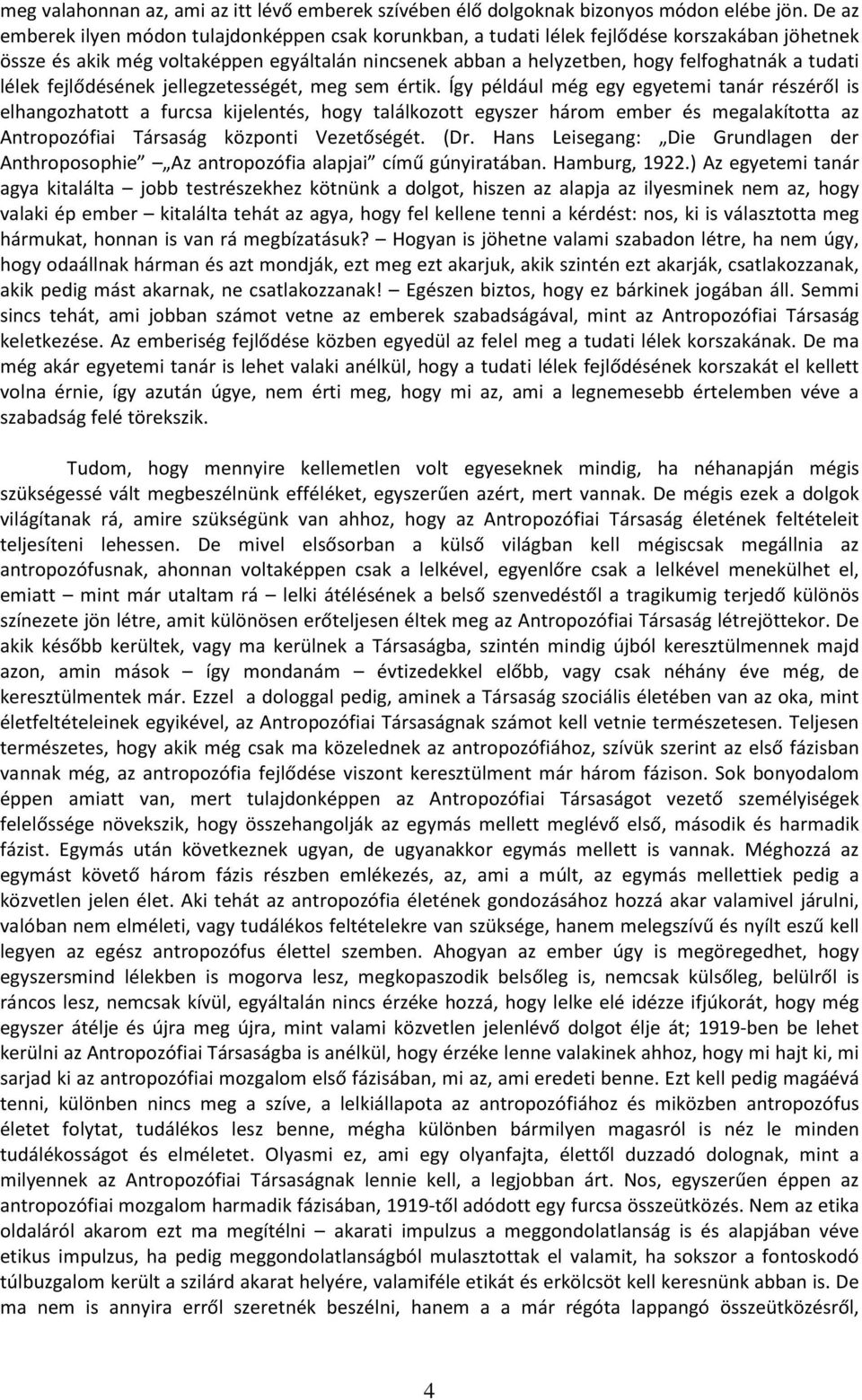tudati lélek fejlődésének jellegzetességét, meg sem értik.