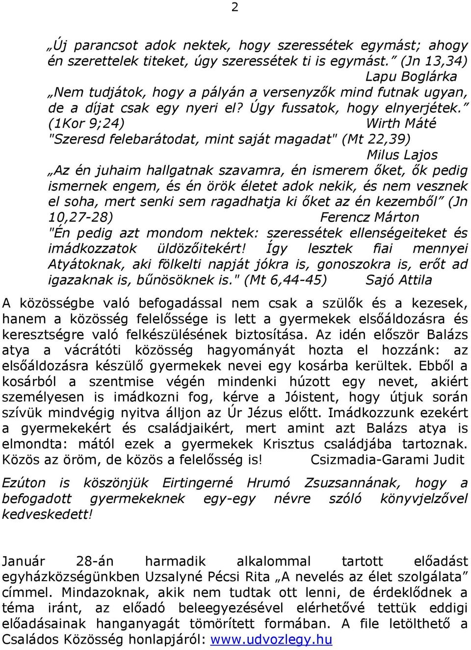 (1Kor 9;24) Wirth Máté "Szeresd felebarátodat, mint saját magadat" (Mt 22,39) Milus Lajos Az én juhaim hallgatnak szavamra, én ismerem őket, ők pedig ismernek engem, és én örök életet adok nekik, és