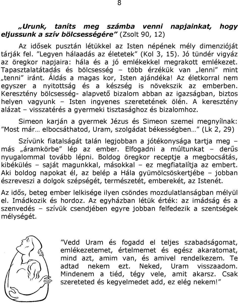 Áldás a magas kor, Isten ajándéka! Az életkorral nem egyszer a nyitottság és a készség is növekszik az emberben.