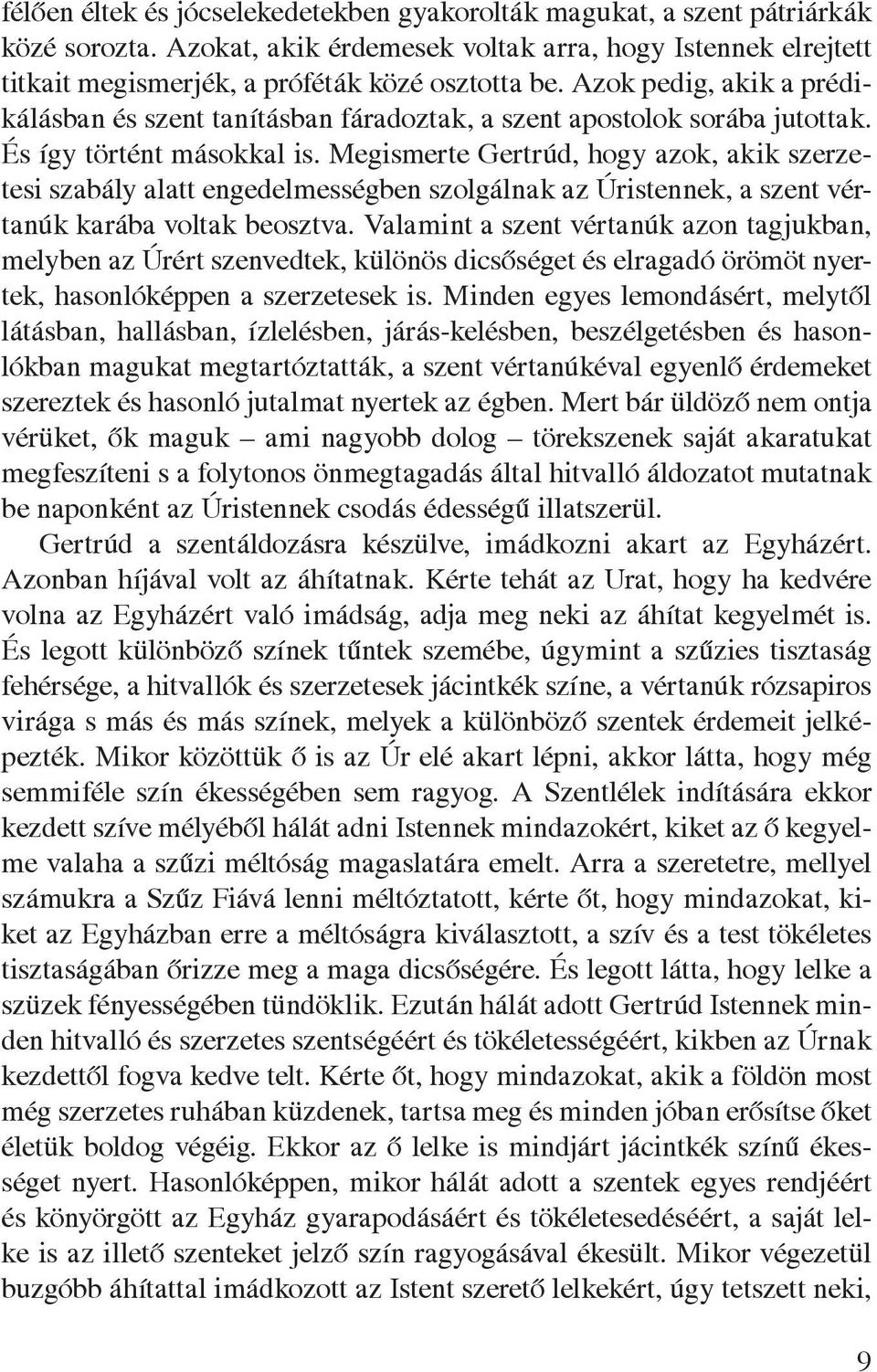 Megismerte Gertrúd, hogy azok, akik szerzetesi szabály alatt engedelmességben szolgálnak az Úristennek, a szent vértanúk karába voltak beosztva.