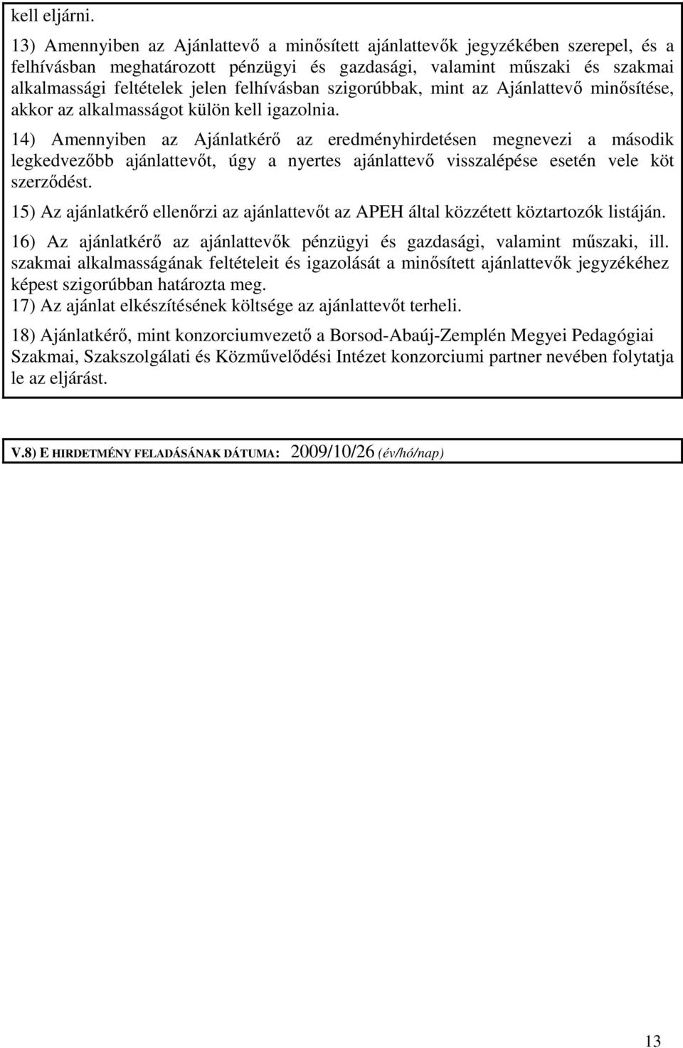 felhívásban szigorúbbak, mint az Ajánlattevı minısítése, akkor az alkalmasságot külön kell igazolnia.