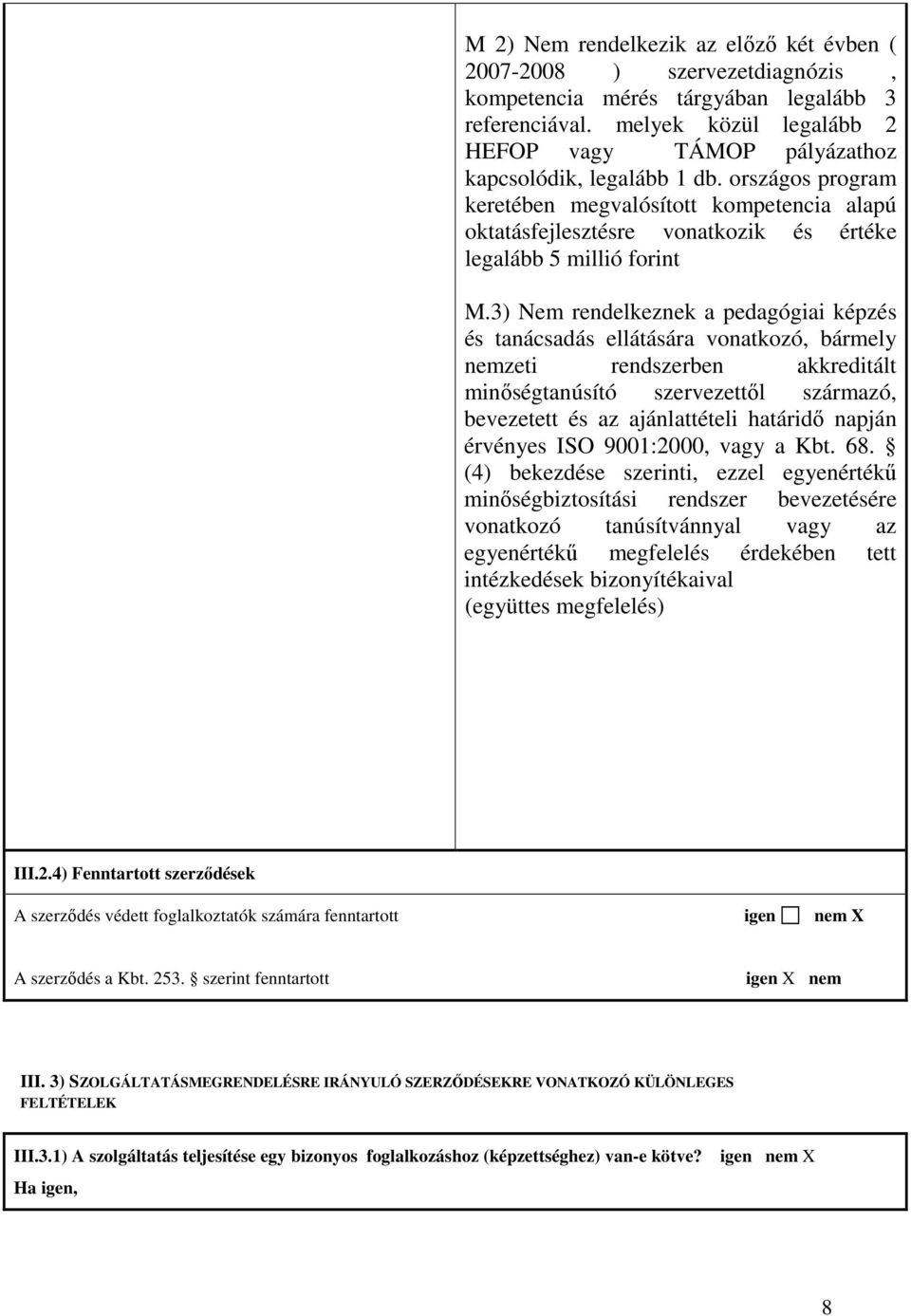 országos program keretében megvalósított kompetencia alapú oktatásfejlesztésre vonatkozik és értéke legalább 5 millió forint M.