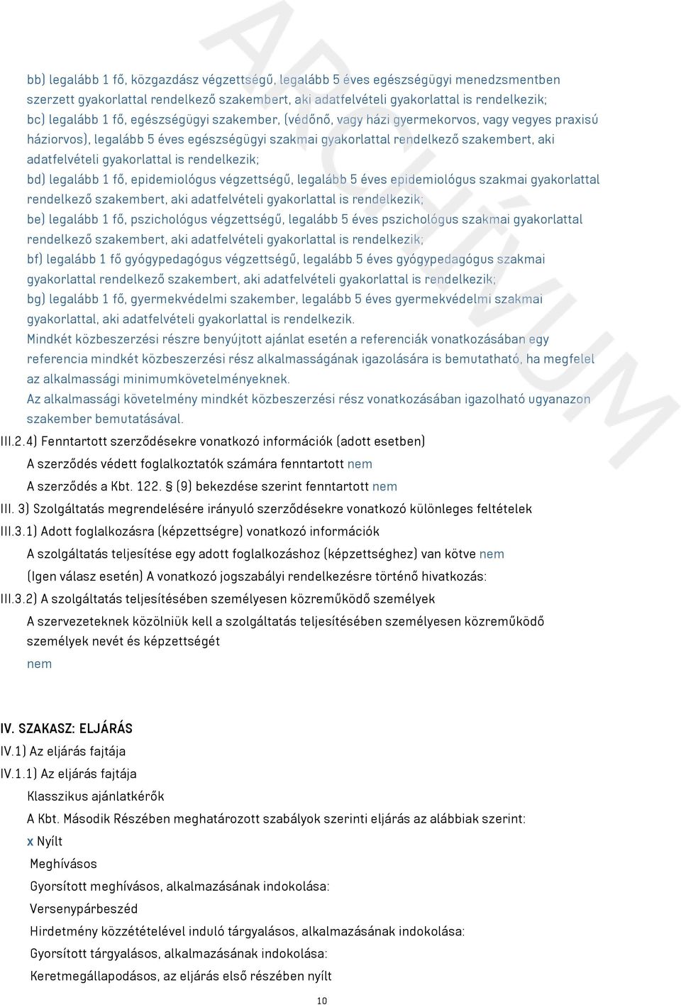 rendelkezik; bd) legalább 1 fő, epidemiológus végzettségű, legalább 5 éves epidemiológus szakmai gyakorlattal rendelkező szakembert, aki adatfelvételi gyakorlattal is rendelkezik; be) legalább 1 fő,