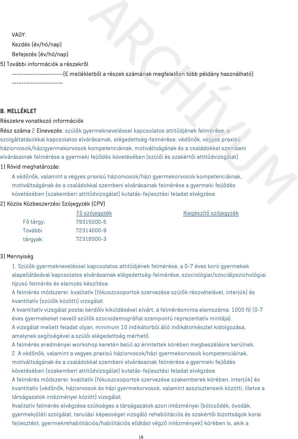 védőnők, vegyes praxisú háziorvosok/házigyermekorvosok kompetenciáinak, motiváltságának és a családokkal szembeni elvárásainak felmérése a gyermeki fejlődés követésében (szülői és szakértői