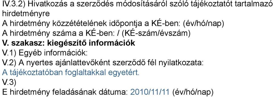 szakasz: kiegészítő információk V.1) Egyéb információk: V.