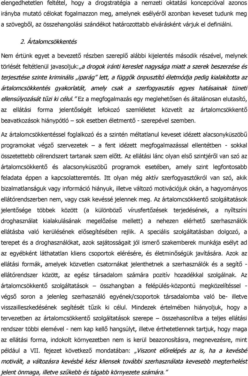 Ártalomcsökkentés Nem értünk egyet a bevezető részben szereplő alábbi kijelentés második részével, melynek törlését feltétlenül javasoljuk: a drogok iránti kereslet nagysága miatt a szerek beszerzése