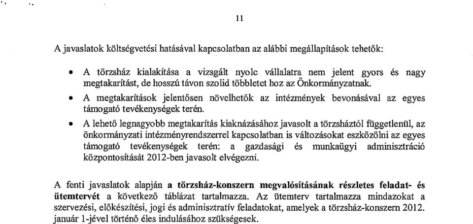 A Iehetolegnagyobb megtakaritas kiaknazasahozjavasolt a torzshazt61 fliggetleniil az onkormanyzati intezmenyrendszerrei kapcsolatban is valtozasokat eszkoz6ini az egyes tamogat6 tevekenysegek teren: