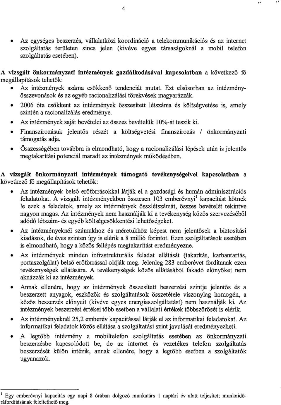 Ezt elsosorban az intezmenyosszevonasok es az egyeb racionalizalasi torekvesek magyarazzak.