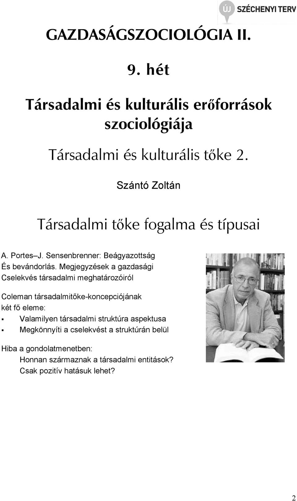 Megjegyzések a gazdasági Cselekvés társadalmi meghatározóiról Coleman társadalmitıke-koncepciójának két fı eleme: Valamilyen