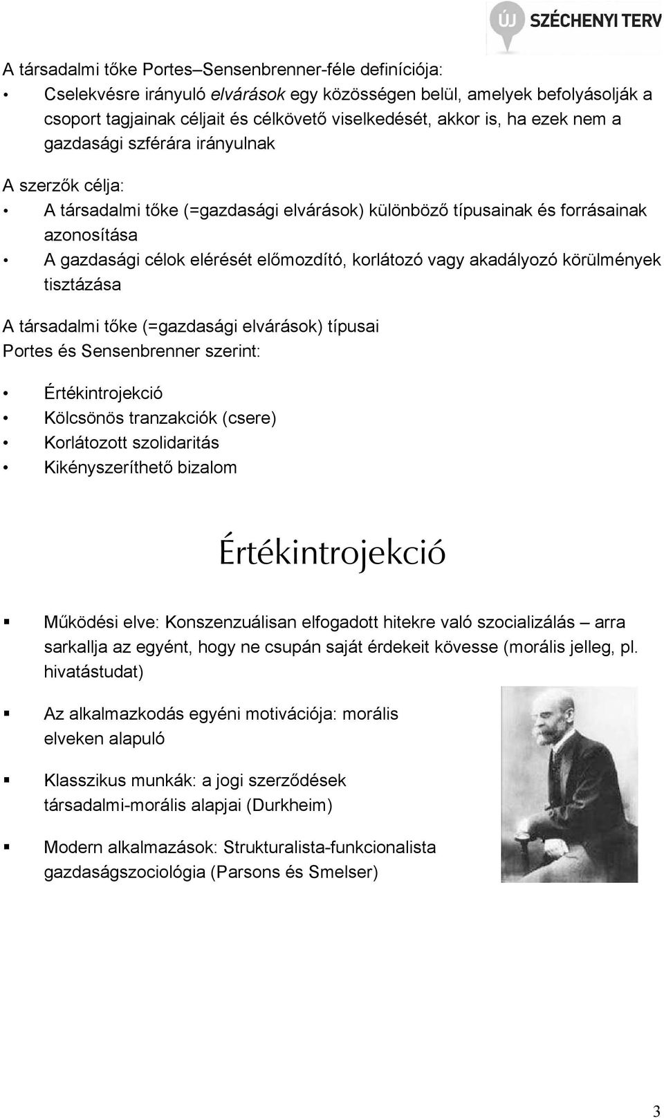 vagy akadályozó körülmények tisztázása A társadalmi tıke (=gazdasági elvárások) típusai Portes és Sensenbrenner szerint: Értékintrojekció Kölcsönös tranzakciók (csere) Korlátozott szolidaritás