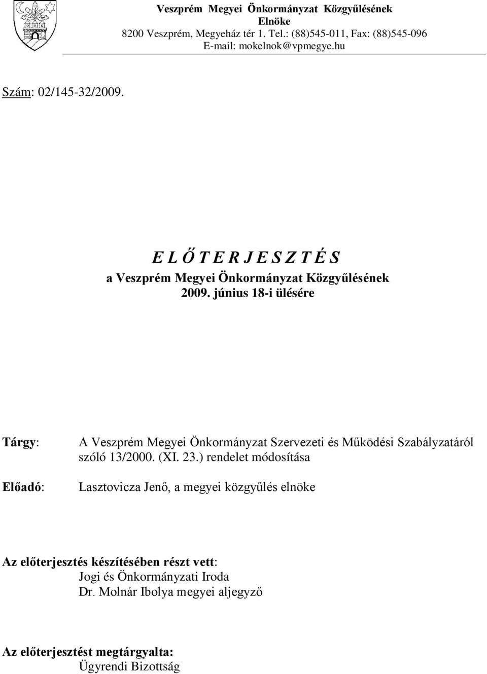 június 18-i ülésére Tárgy: Előadó: A Veszprém Megyei Önkormányzat Szervezeti és Működési Szabályzatáról szóló 13/2000. (XI. 23.