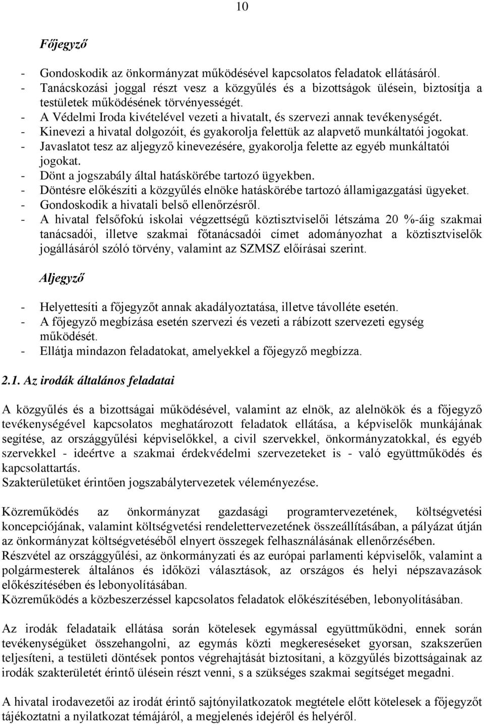 - A Védelmi Iroda kivételével vezeti a hivatalt, és szervezi annak tevékenységét. - Kinevezi a hivatal dolgozóit, és gyakorolja felettük az alapvető munkáltatói jogokat.