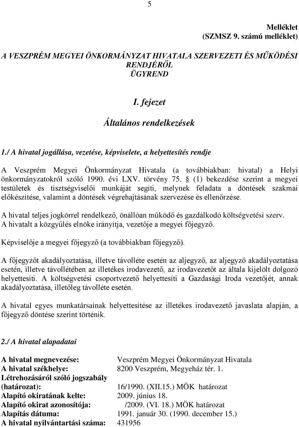 (1) bekezdése szerint a megyei testületek és tisztségviselői munkáját segíti, melynek feladata a döntések szakmai előkészítése, valamint a döntések végrehajtásának szervezése és ellenőrzése.