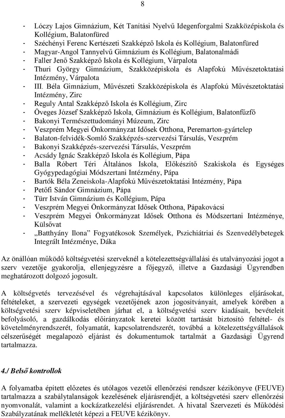 III. Béla Gimnázium, Művészeti Szakközépiskola és Alapfokú Művészetoktatási Intézmény, Zirc - Reguly Antal Szakképző Iskola és Kollégium, Zirc - Öveges József Szakképző Iskola, Gimnázium és