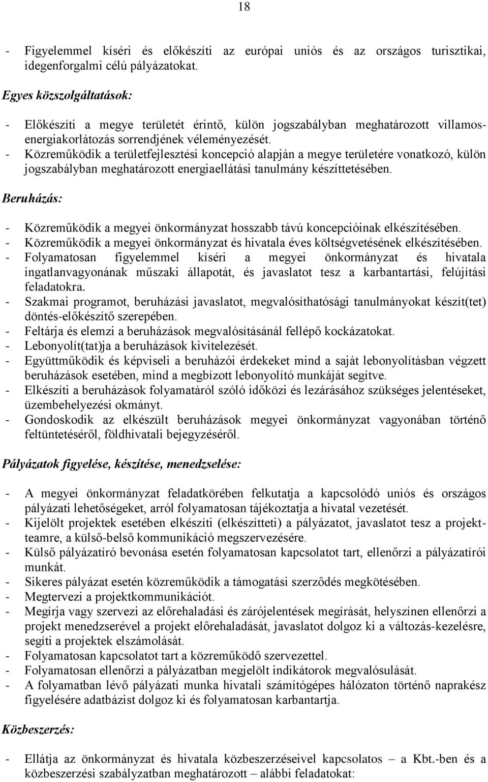 - Közreműködik a területfejlesztési koncepció alapján a megye területére vonatkozó, külön jogszabályban meghatározott energiaellátási tanulmány készíttetésében.