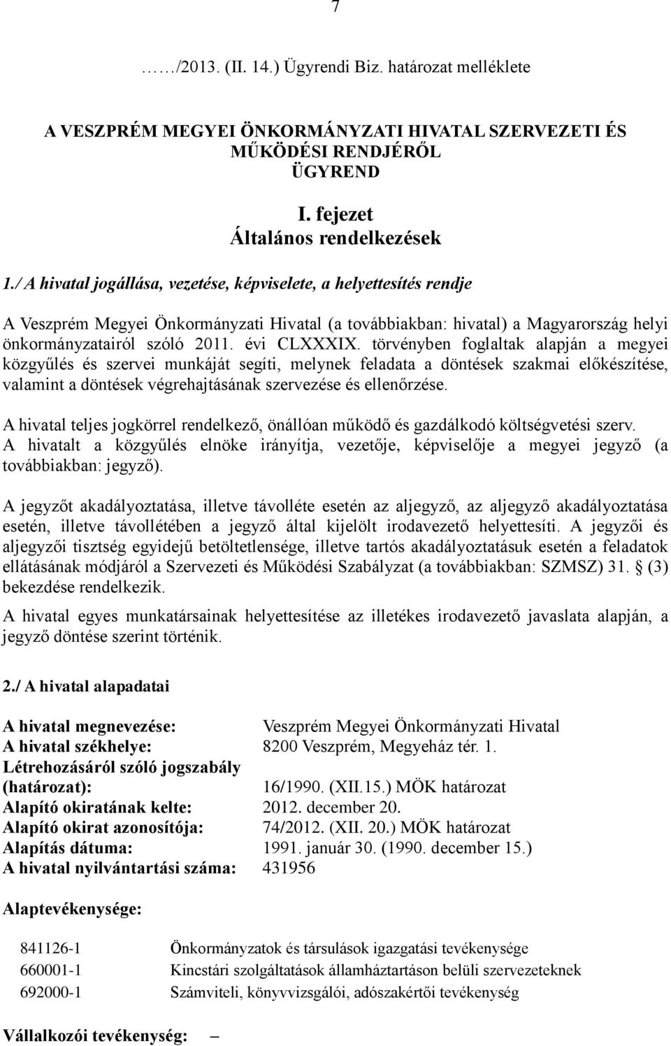 törvényben foglaltak alapján a megyei közgyűlés és szervei munkáját segíti, melynek feladata a döntések szakmai előkészítése, valamint a döntések végrehajtásának szervezése és ellenőrzése.