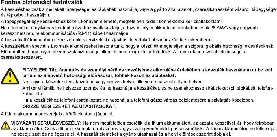 Ha a terméket a nyilvános telefonhálózathoz csatlakoztatja, a tűzveszély csökkentése érdekében csak 26 AWG vagy nagyobb keresztmetszetű telekommunikációs (RJ-11) kábelt használjon.