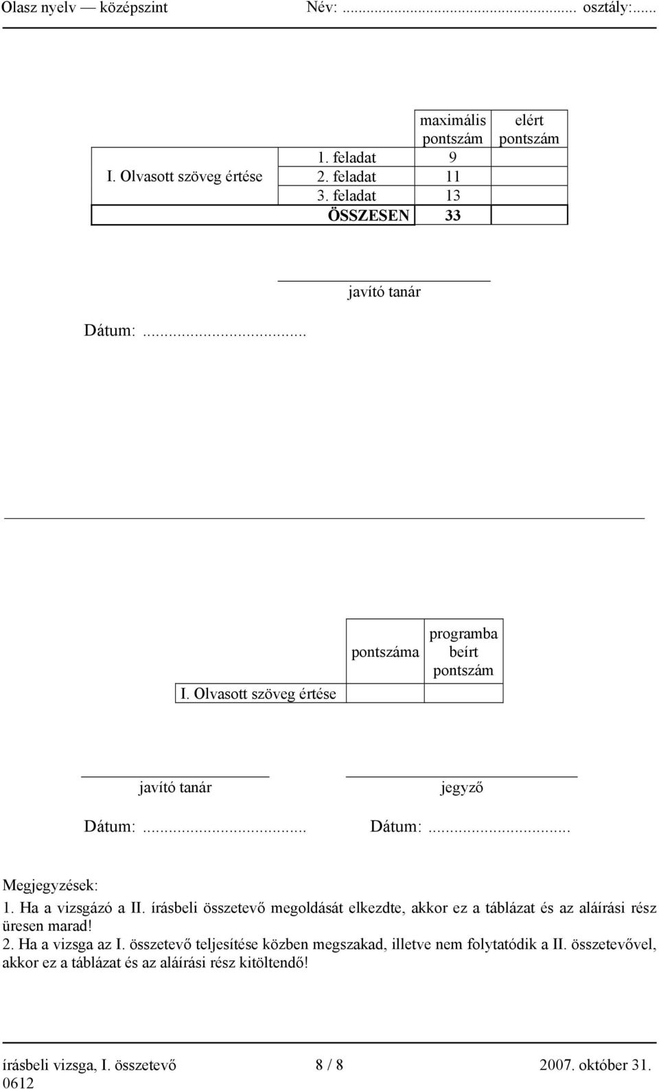 írásbeli összetevő megoldását elkezdte, akkor ez a táblázat és az aláírási rész üresen marad! 2. Ha a vizsga az I.