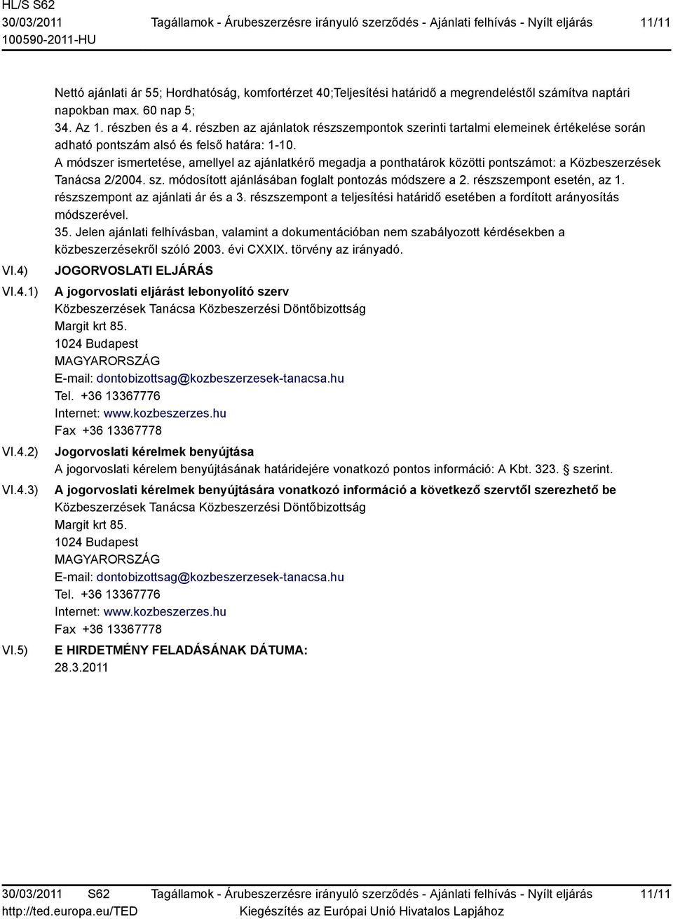 A módszer ismertetése, amellyel az ajánlatkérő megadja a ponthatárok közötti pontszámot: a Közbeszerzések Tanácsa 2/2004. sz. módosított ajánlásában foglalt pontozás módszere a 2.