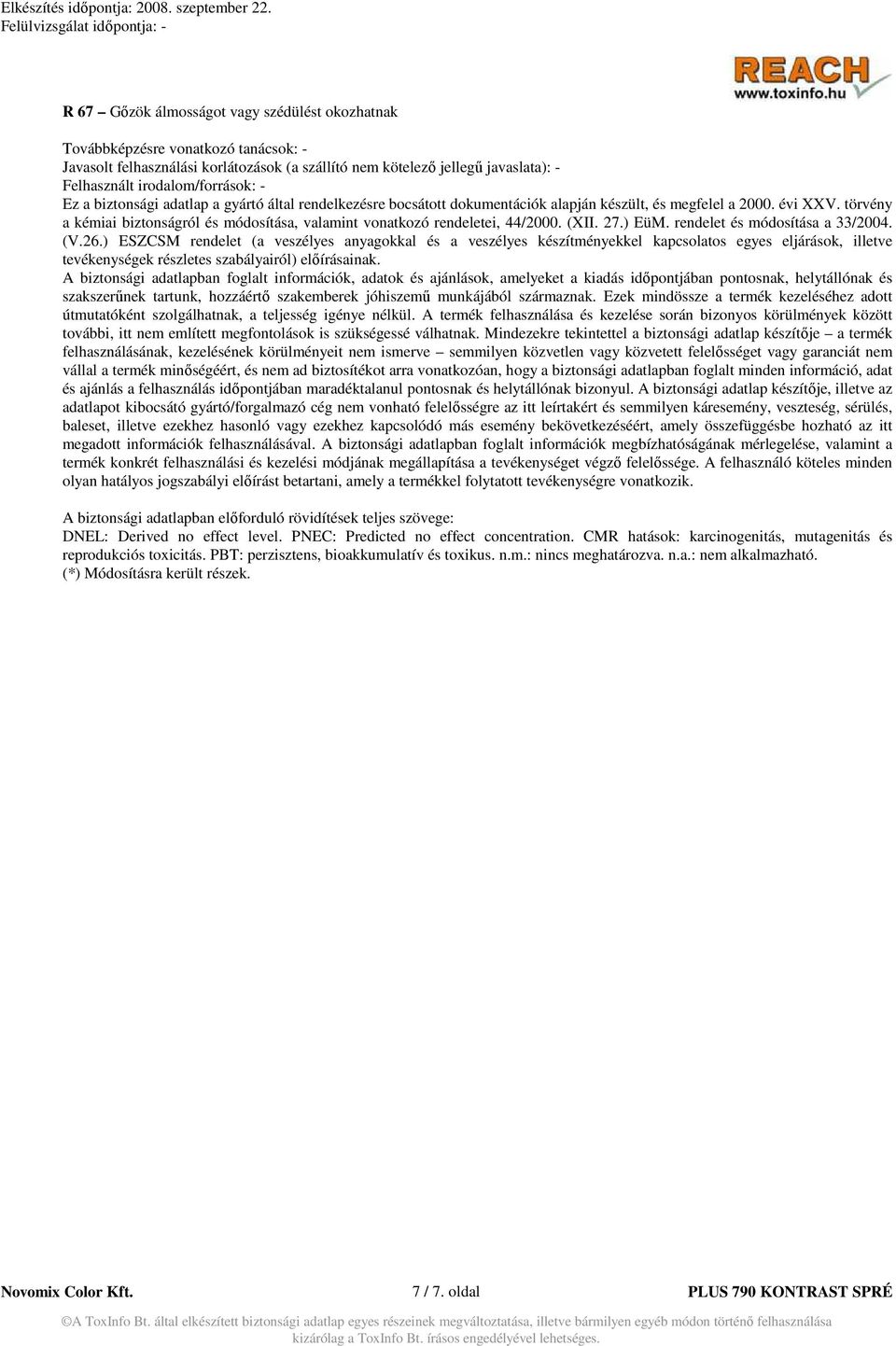 törvény a kémiai biztonságról és módosítása, valamint vonatkozó rendeletei, 44/2000. (XII. 27.) EüM. rendelet és módosítása a 33/2004. (V.26.