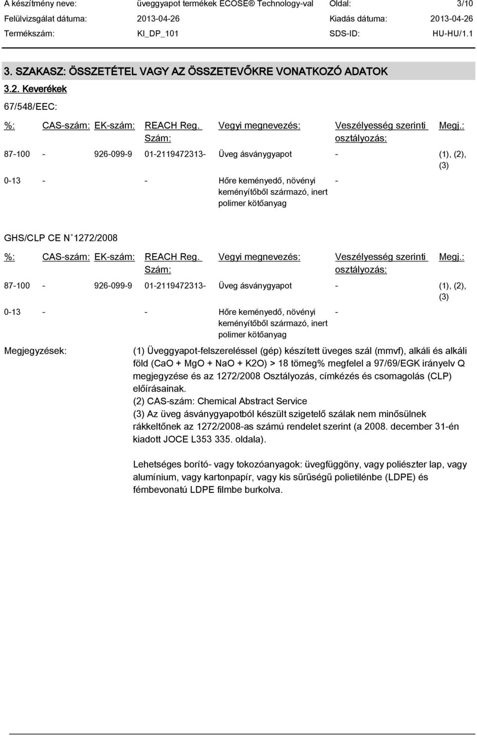 REACH Reg. Szám: Vegyi megnevezés: Veszélyesség szerinti osztályozás: Megj.