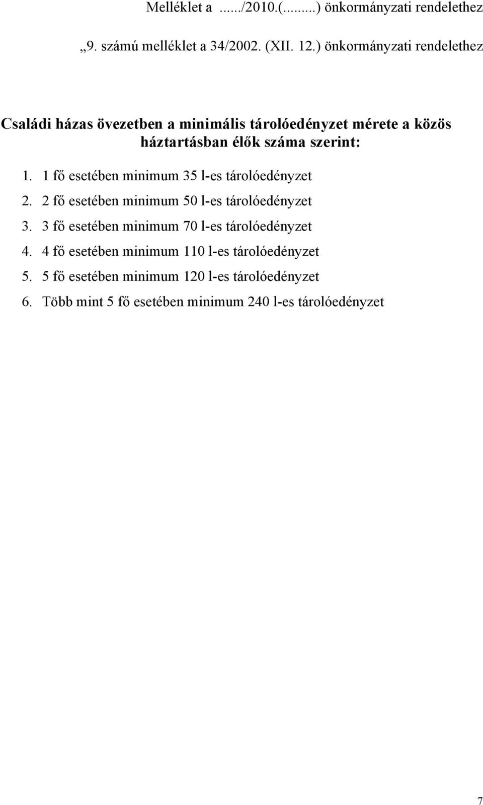 1 fő esetében minimum 35 l-es tárolóedényzet 2. 2 fő esetében minimum 50 l-es tárolóedényzet 3.