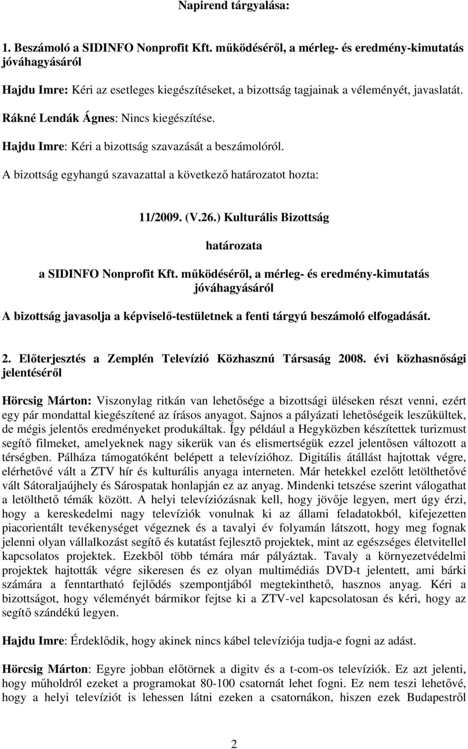 Hajdu Imre: Kéri a bizottság szavazását a beszámolóról. 11/2009. (V.26.) Kulturális Bizottság a SIDINFO Nonprofit Kft.