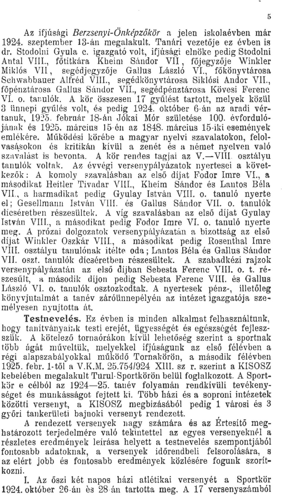 , segédpénztárosa Kövesi Ferenc VI. o. tanuók. A kör összesen 17 gyűést tartott, meyek közü 3 iinnepi gyií.és vot, éa pedig 1924. október 6-án az aradi vértanuk, 19:!5.