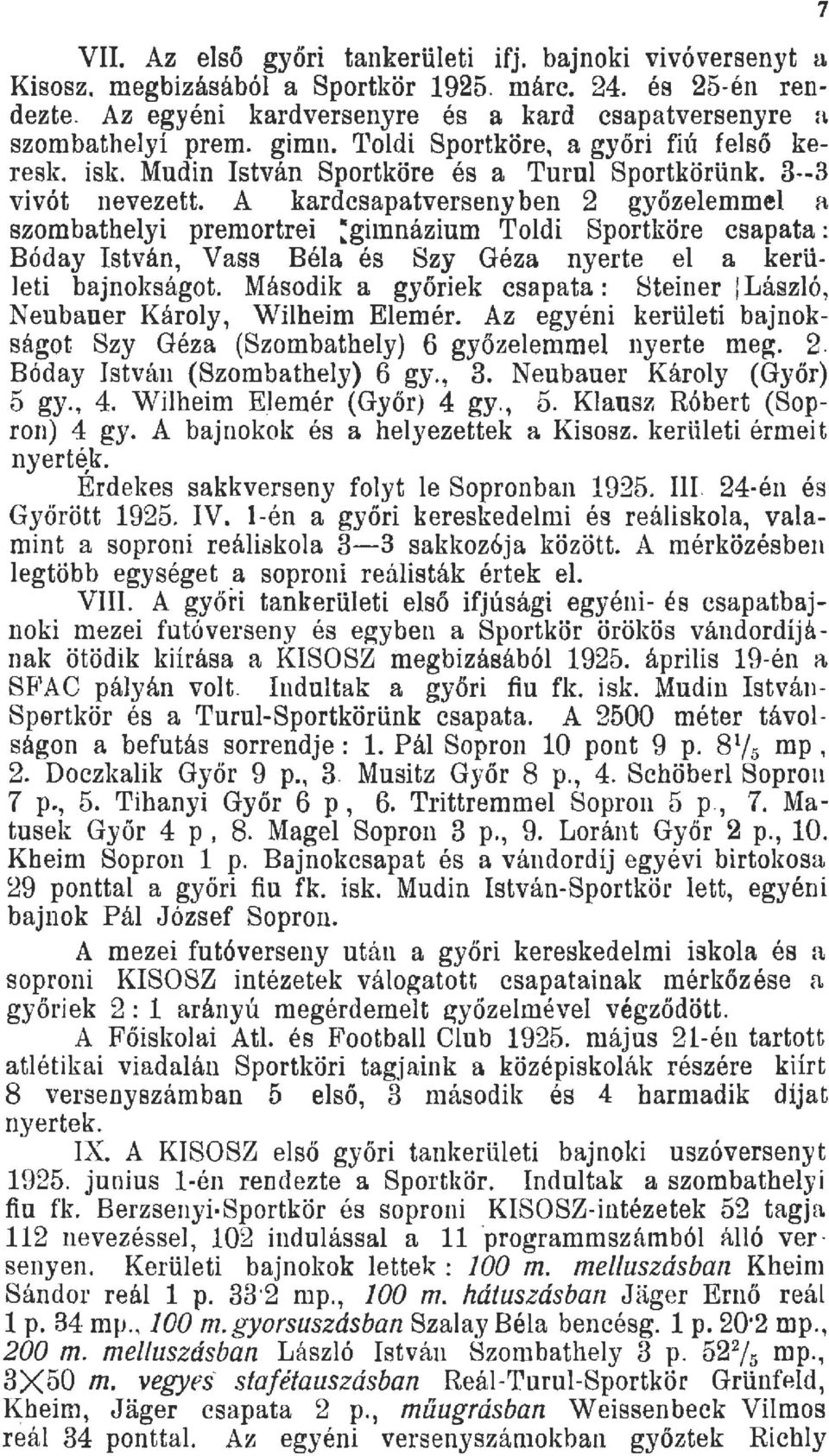 A kardcsapatverseny ben 2 győzeemme a szombatheyi premortrei :gimnázium Todi Sportköre csapata: Bóday István, Vass Béa és Szy Géza nyerte e a kerüeti bajnokságot.