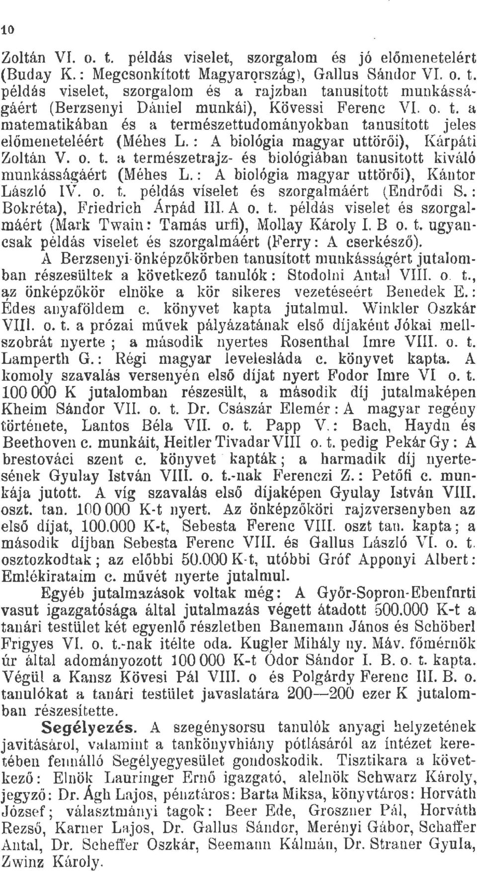 : A bioógia magyar uttörői), Kántor Lászó IV. o. t. pédás viseet és szorgamáért (Endrődi S. : Bokréta), Friedrich Árpád III. A o. t. pédás viseet és szorgamáért (Mark Twain: Tamás urfi), Moay Károy I.