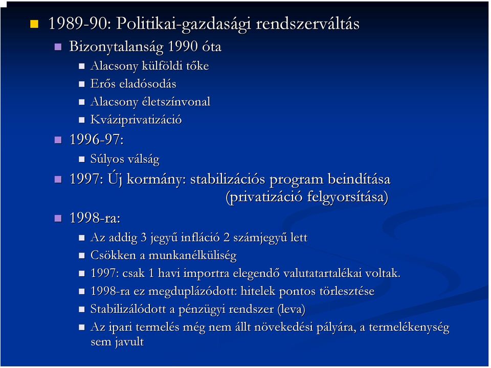 jegyű infláci ció 2 számjegy mjegyű lett Csökken a munkanélk lküliség 1997: csak 1 havi importra elegendő valutatartalékai voltak.