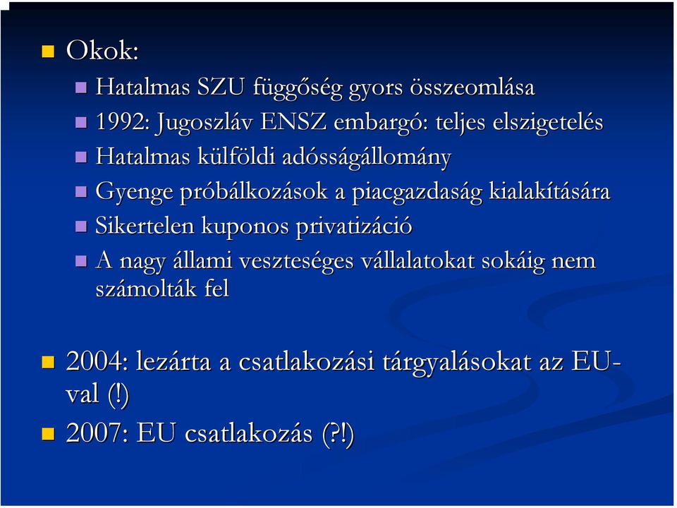 kialakítására Sikertelen kuponos privatizáci ció A nagy állami veszteséges vállalatokat v sokáig nem