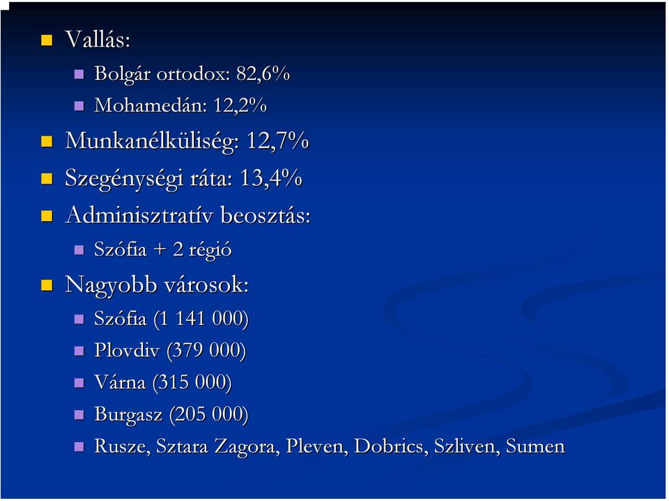 régir gió Nagyobb városok: v Szófia (1 141 000) Plovdiv (379 000) Várna