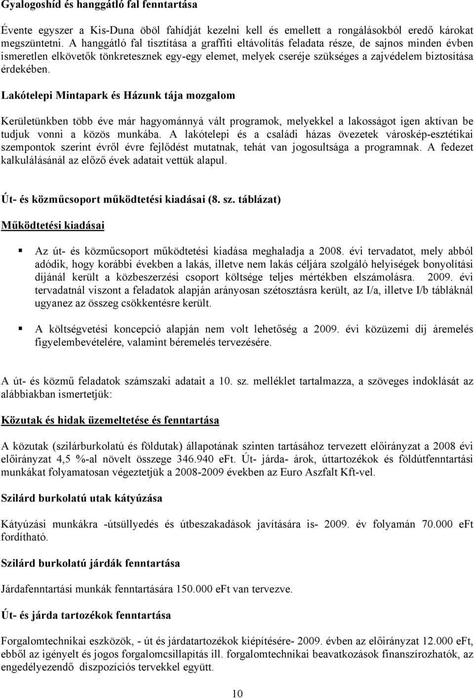 Lakótelepi Mintapark és Házunk tája mozgalom Kerületünkben több éve már hagyománnyá vált programok, melyekkel a lakosságot igen aktívan be tudjuk vonni a közös munkába.