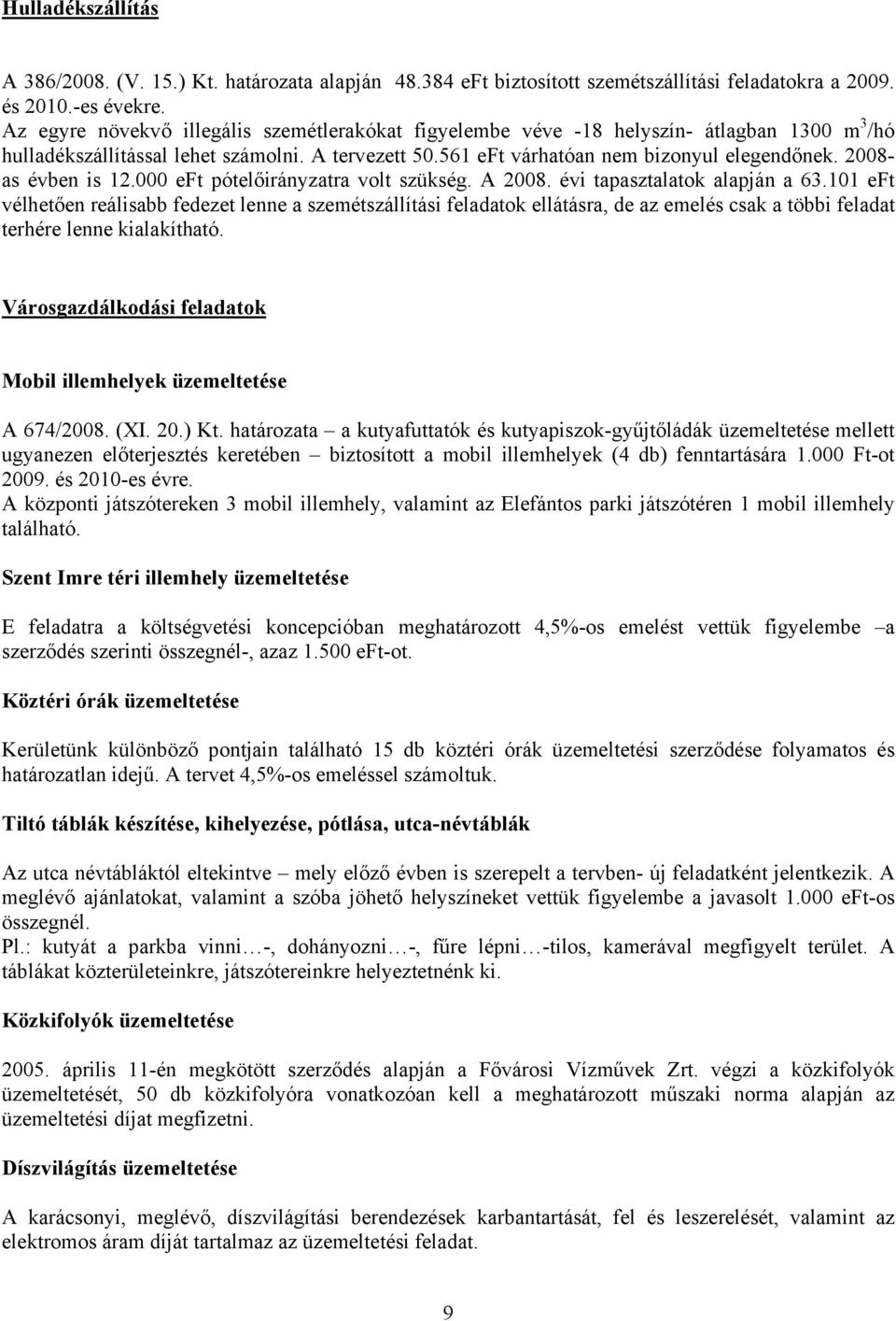 2008- as évben is 12.000 eft pótelőirányzatra volt szükség. A 2008. évi tapasztalatok alapján a 63.