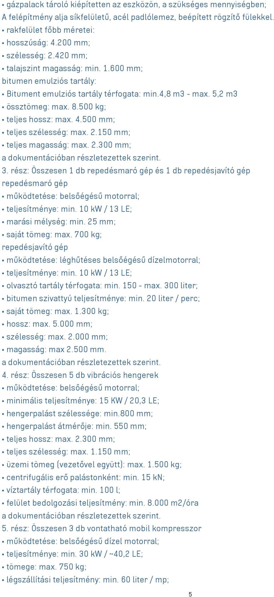 500 mm; teljes szélesség: max. 2.150 mm; teljes magasság: max. 2.300 mm; a dokumentációban részletezettek szerint. 3.