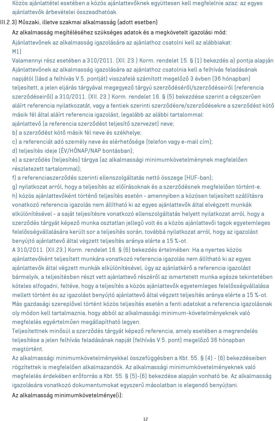 kell az alábbiakat: M1) Valamennyi rész esetében a 310/2011. (XII. 23.) Korm. rendelet 15.