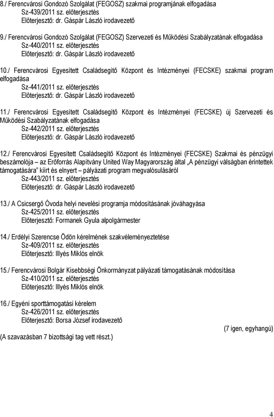 / Ferencvárosi Egyesített Családsegítő Központ és Intézményei (FECSKE) szakmai program elfogadása Sz-441/2011 sz. előterjesztés 11.