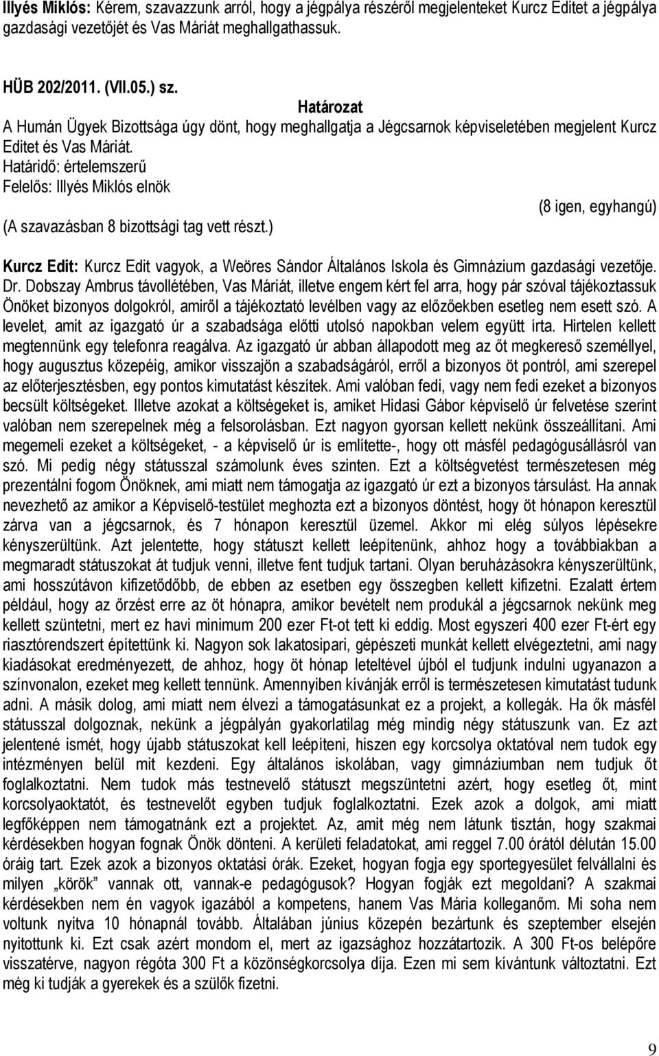 Határidő: értelemszerű Felelős: Illyés Miklós elnök Kurcz Edit: Kurcz Edit vagyok, a Weöres Sándor Általános Iskola és Gimnázium gazdasági vezetője. Dr.