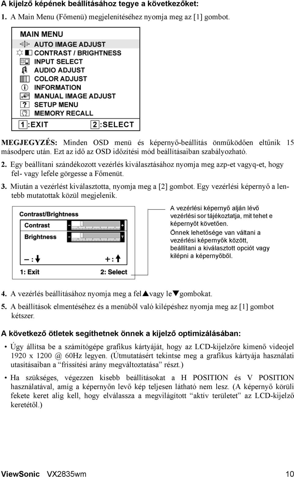 Egy beállítani szándékozott vezérlés kiválasztásához nyomja meg azp-et vagyq-et, hogy fel- vagy lefele görgesse a Főmenüt. 3. Miután a vezérlést kiválasztotta, nyomja meg a [2] gombot.