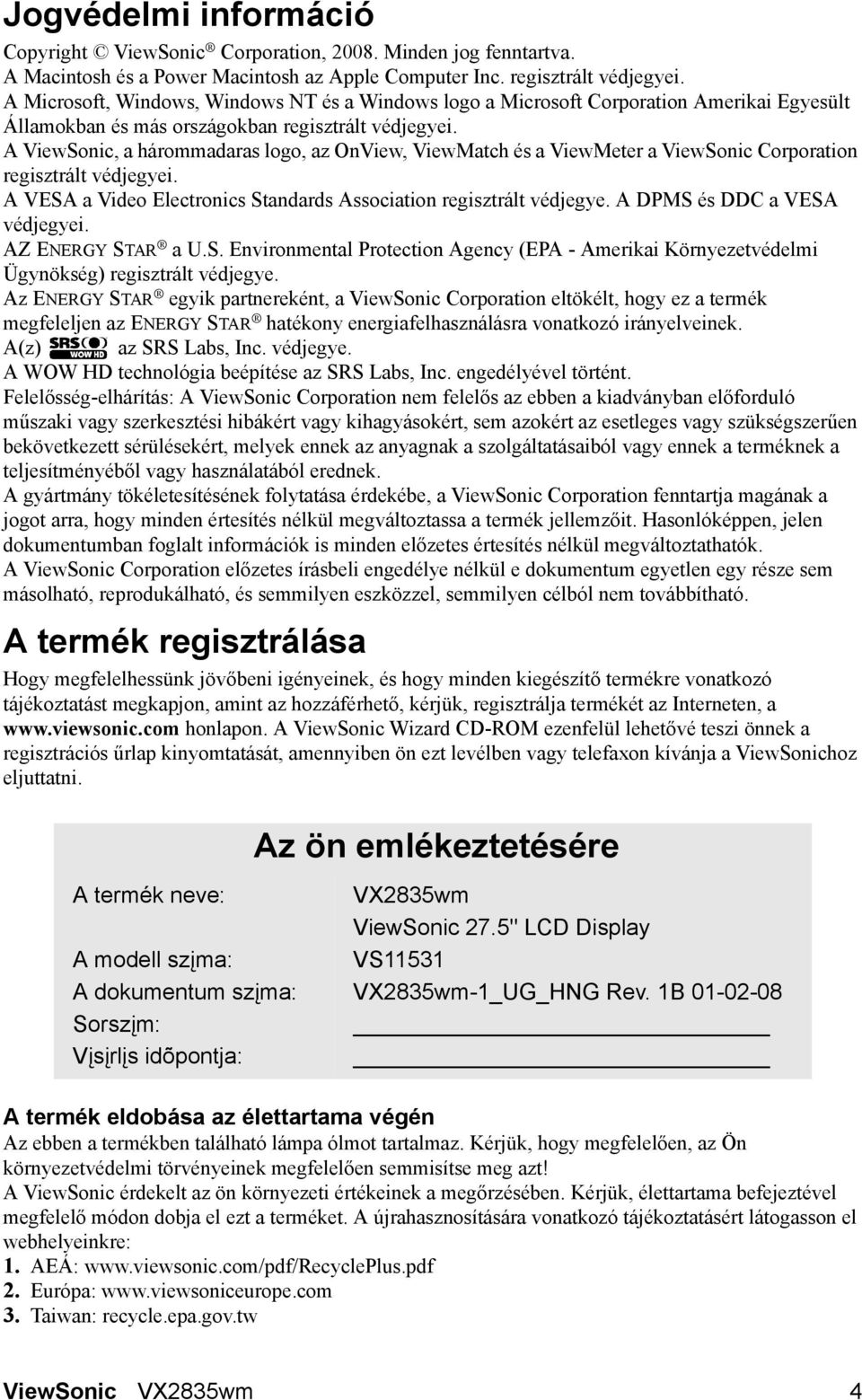 A ViewSonic, a hárommadaras logo, az OnView, ViewMatch és a ViewMeter a ViewSonic Corporation regisztrált védjegyei. A VESA a Video Electronics Standards Association regisztrált védjegye.