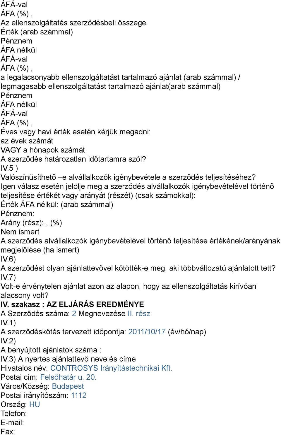 5 ) Valószínűsíthető e alvállalkozók igénybevétele a szerződés teljesítéséhez?