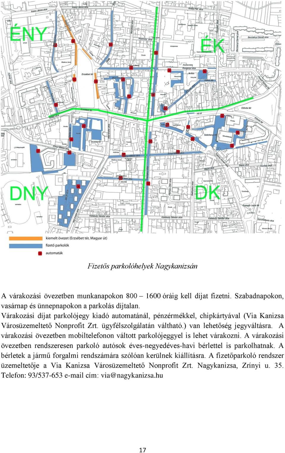 A várakozási övezetben mobiltelefonon váltott parkolójeggyel is lehet várakozni. A várakozási övezetben rendszeresen parkoló autósok éves-negyedéves-havi bérlettel is parkolhatnak.