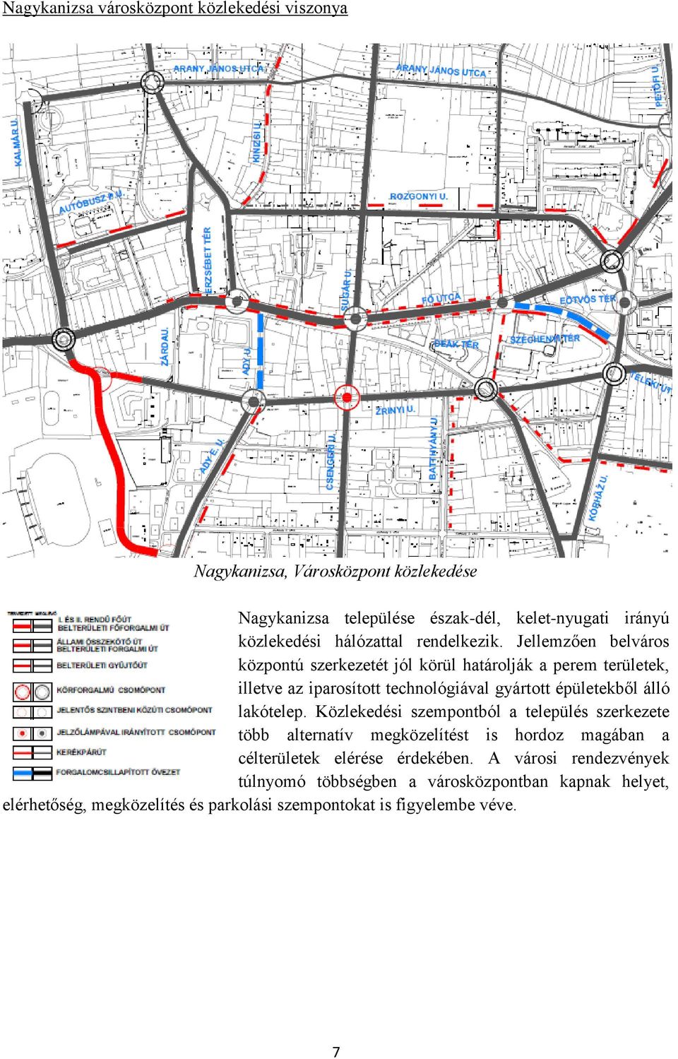 Jellemzően belváros központú szerkezetét jól körül határolják a perem területek, illetve az iparosított technológiával gyártott épületekből álló