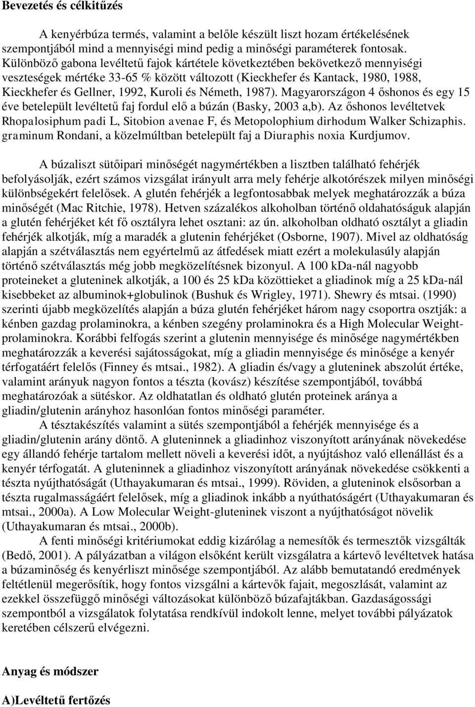 Németh, 1987). Mgyrországon 4 őshonos és egy 15 éve betelepült levéltetű fj fordul elő búzán (Bsky, 2003,b).