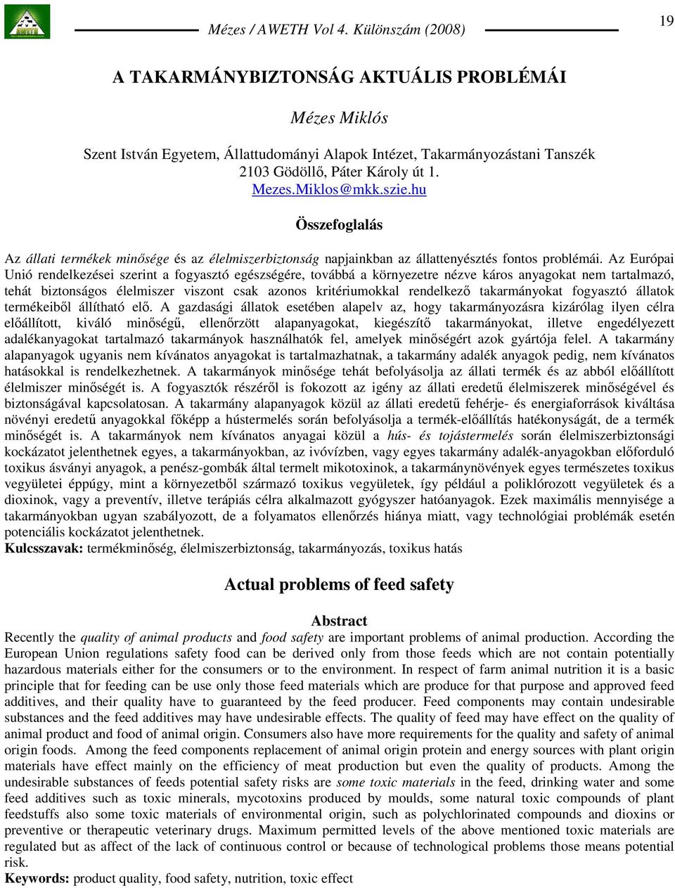 Az Európai Unió rendelkezései szerint a fogyasztó egészségére, továbbá a környezetre nézve káros anyagokat nem tartalmazó, tehát biztonságos élelmiszer viszont csak azonos kritériumokkal rendelkezı