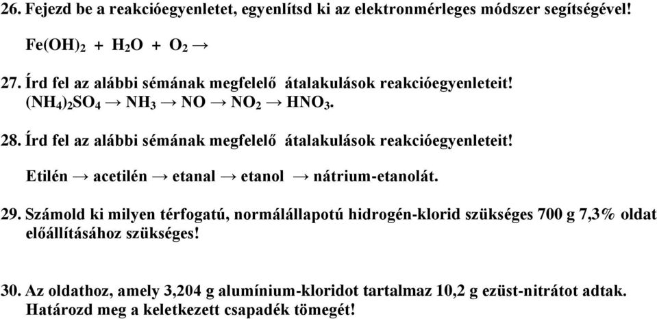 Írd fel az alábbi sémának megfelelő átalakulások reakcióegyenleteit! Etilén acetilén etanal etanol nátrium-etanolát. 29.