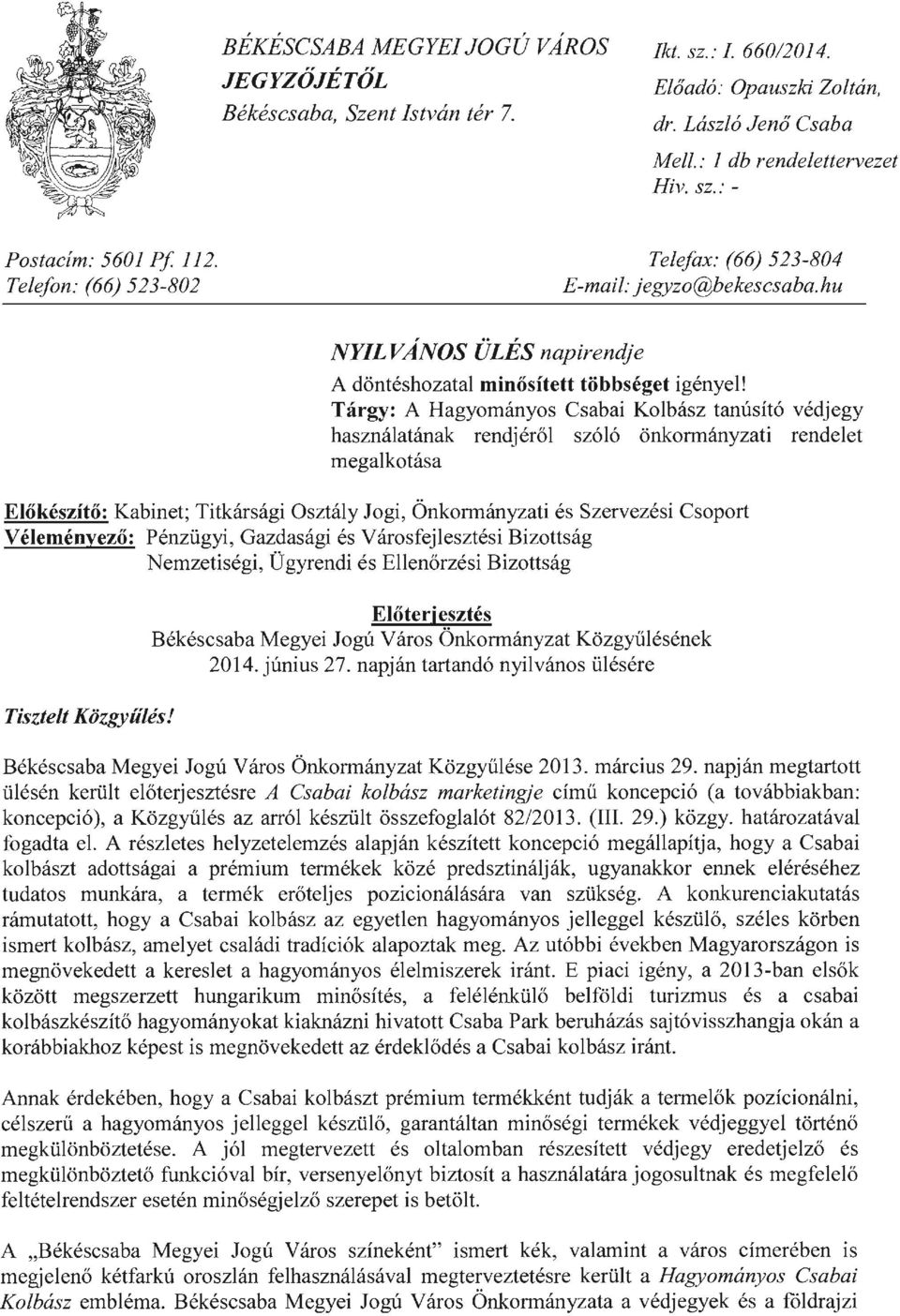 Tárgy: A Hagyományos Csabai Kolbász tanúsító védjegy használatának rendjéről szóló önkormányzati rendelet megalkotása Előkészítő: Kabinet; Titkársági Osztály Jogi, Önkormányzati és Szervezési Csoport